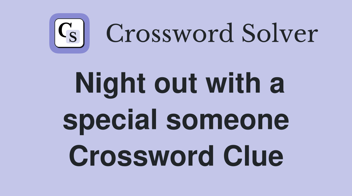 Night out with a special someone Crossword Clue