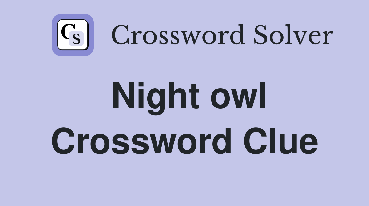 Night owl Crossword Clue