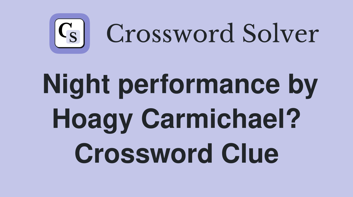 Night performance by Hoagy Carmichael? Crossword Clue