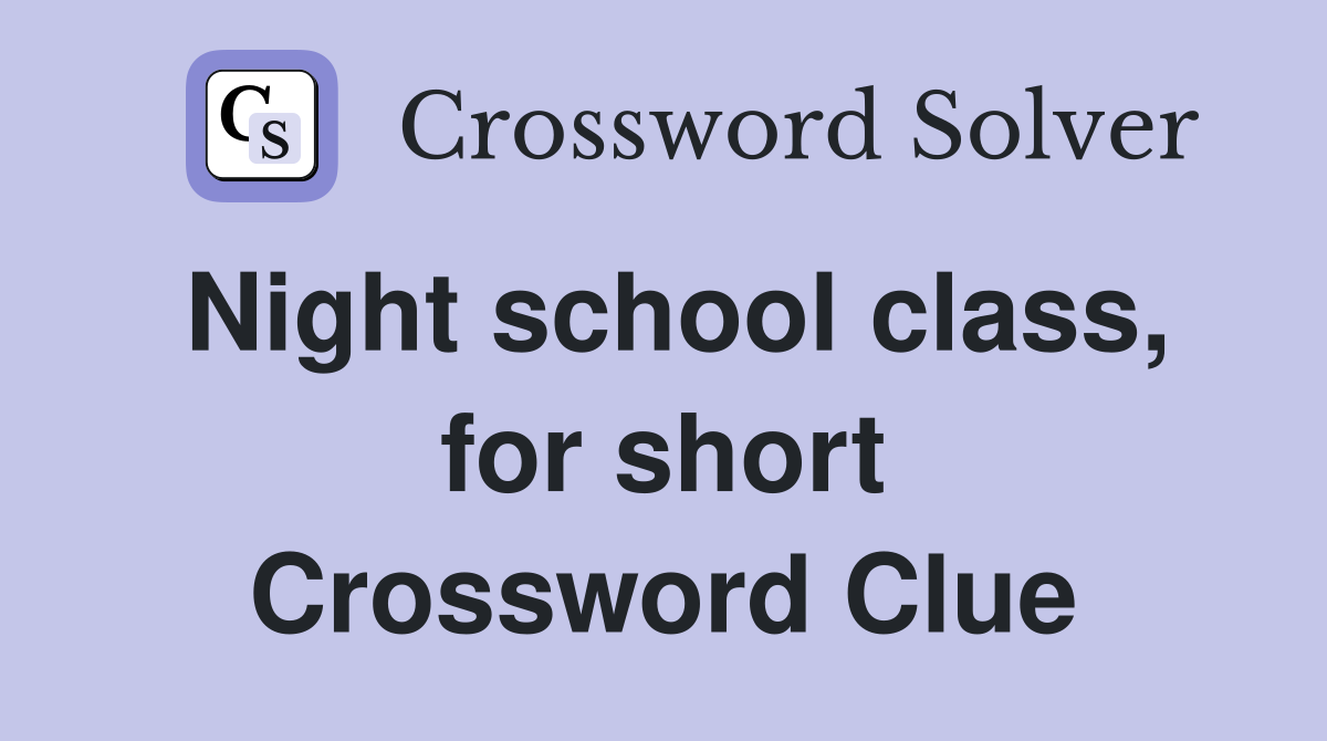 Night school class, for short Crossword Clue