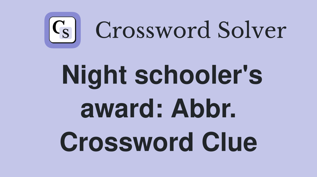 Night schooler's award: Abbr. Crossword Clue