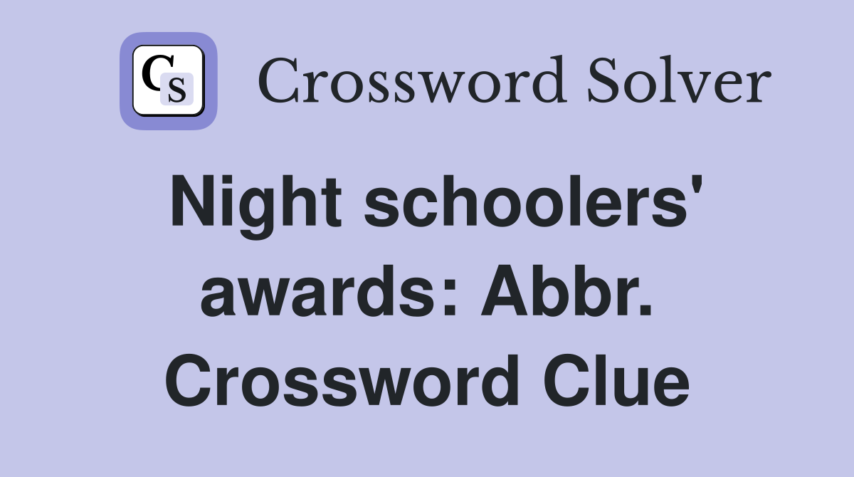 Night schoolers' awards: Abbr. Crossword Clue
