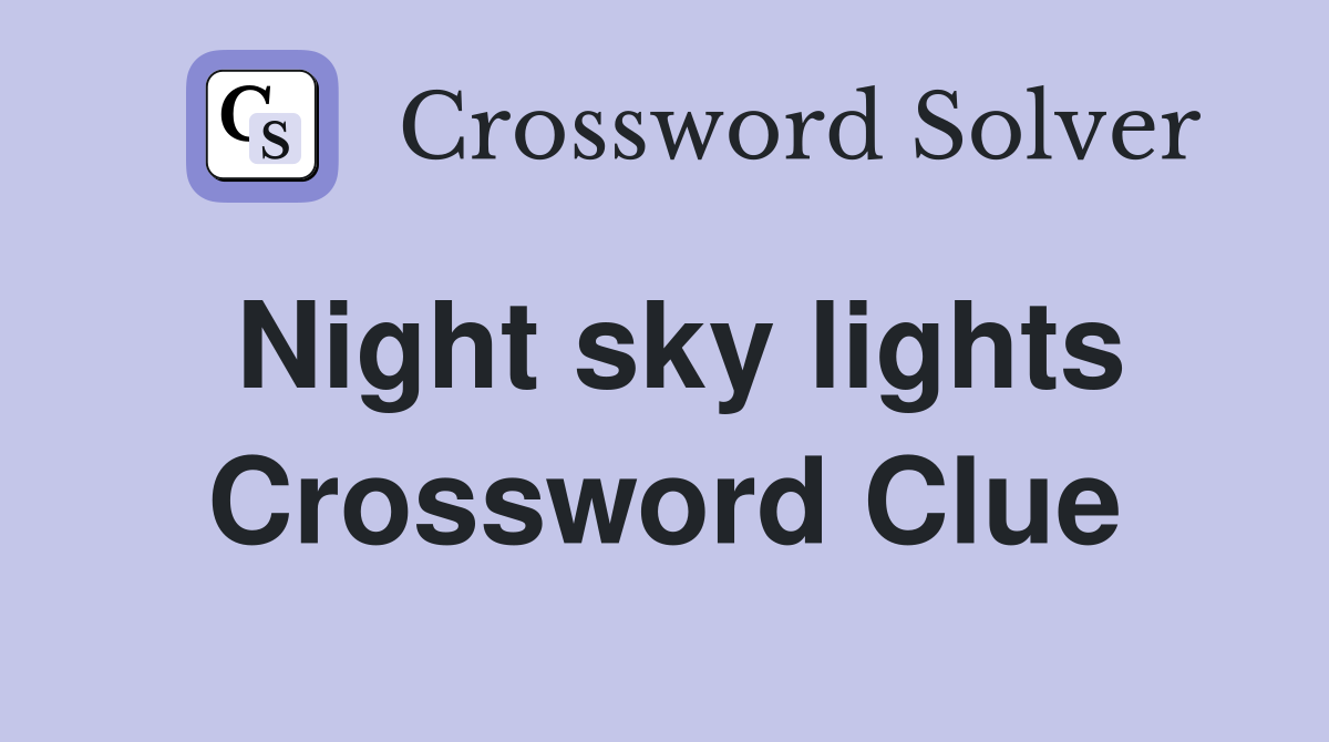 Night sky lights Crossword Clue