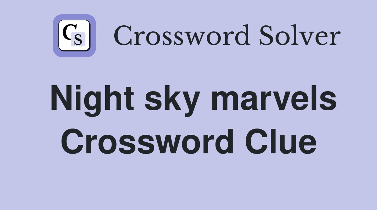 Night sky marvels Crossword Clue