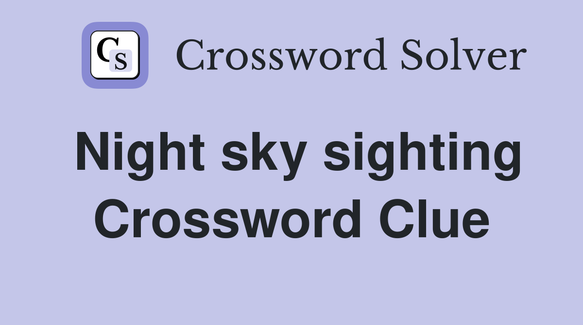 Night sky sighting Crossword Clue