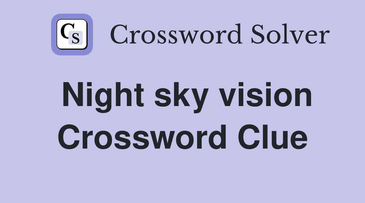 Night sky vision Crossword Clue