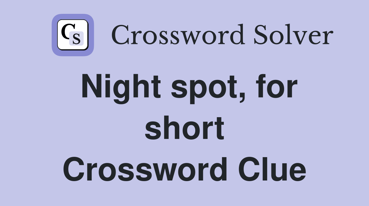 Night spot, for short Crossword Clue