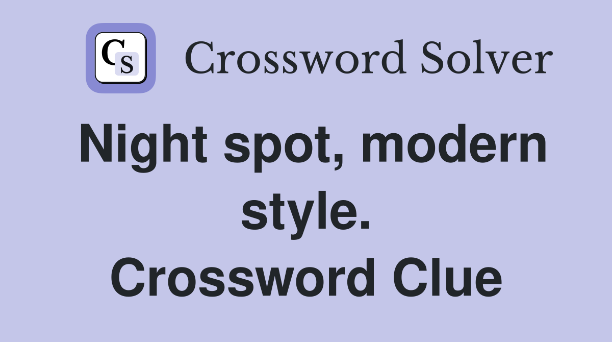 Night spot, modern style. Crossword Clue