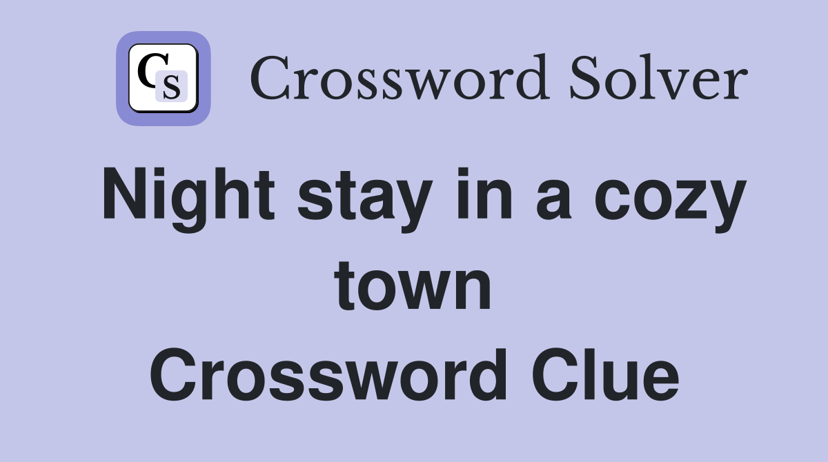Night stay in a cozy town Crossword Clue