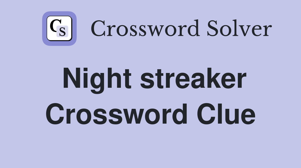 Night streaker Crossword Clue