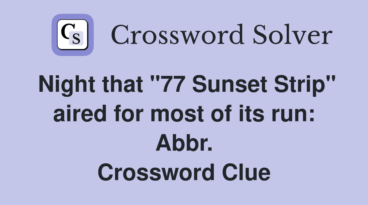 Night that "77 Sunset Strip" aired for most of its run: Abbr. Crossword Clue