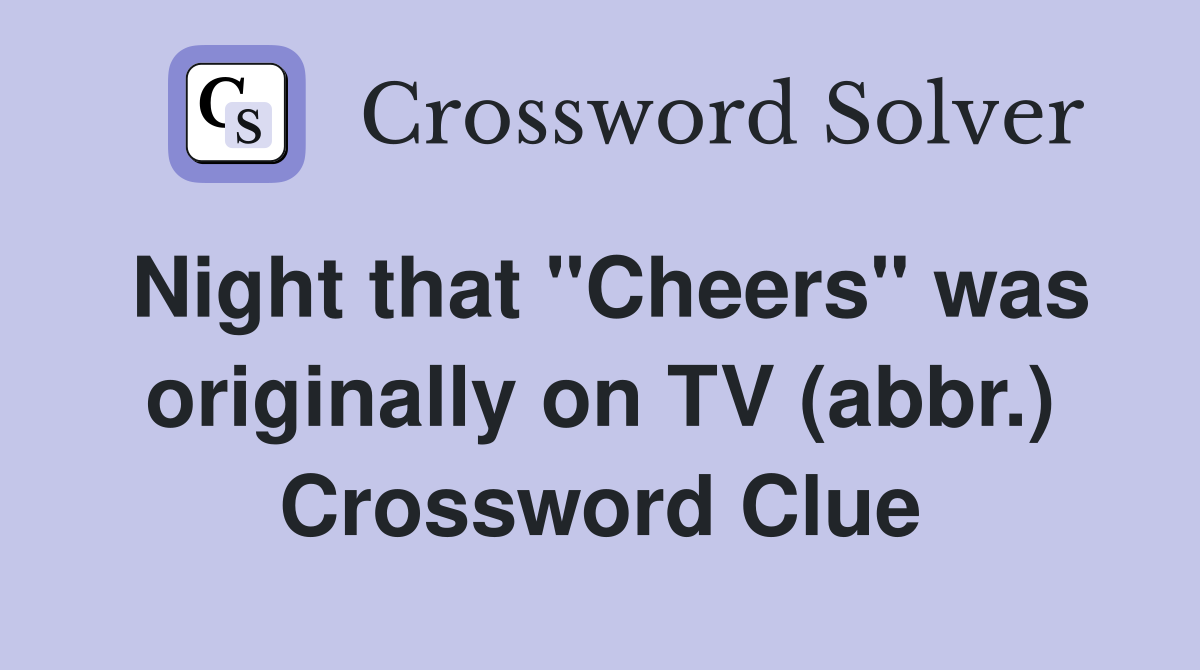 Night that "Cheers" was originally on TV (abbr.) Crossword Clue