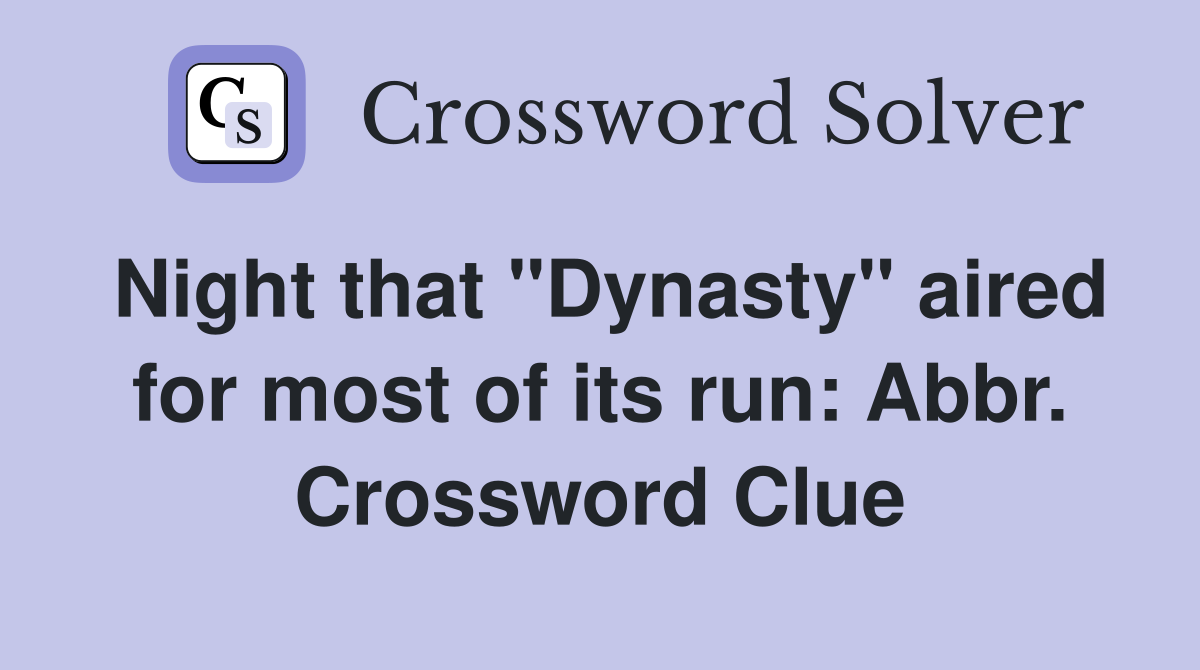 Night that "Dynasty" aired for most of its run: Abbr. Crossword Clue