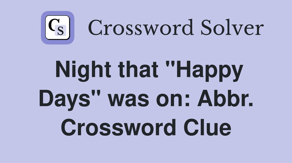 Night that "Happy Days" was on: Abbr. Crossword Clue