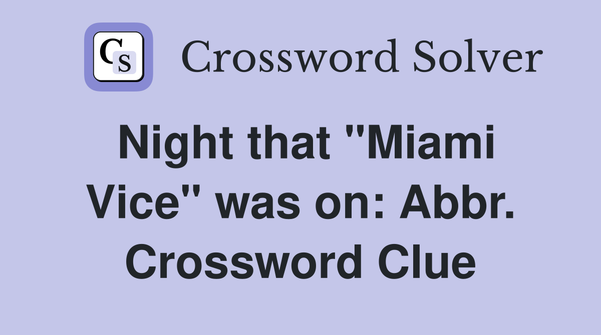 Night that "Miami Vice" was on: Abbr. Crossword Clue