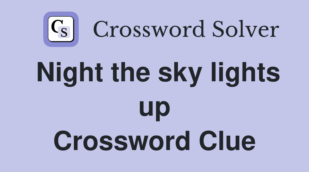 Night the sky lights up Crossword Clue