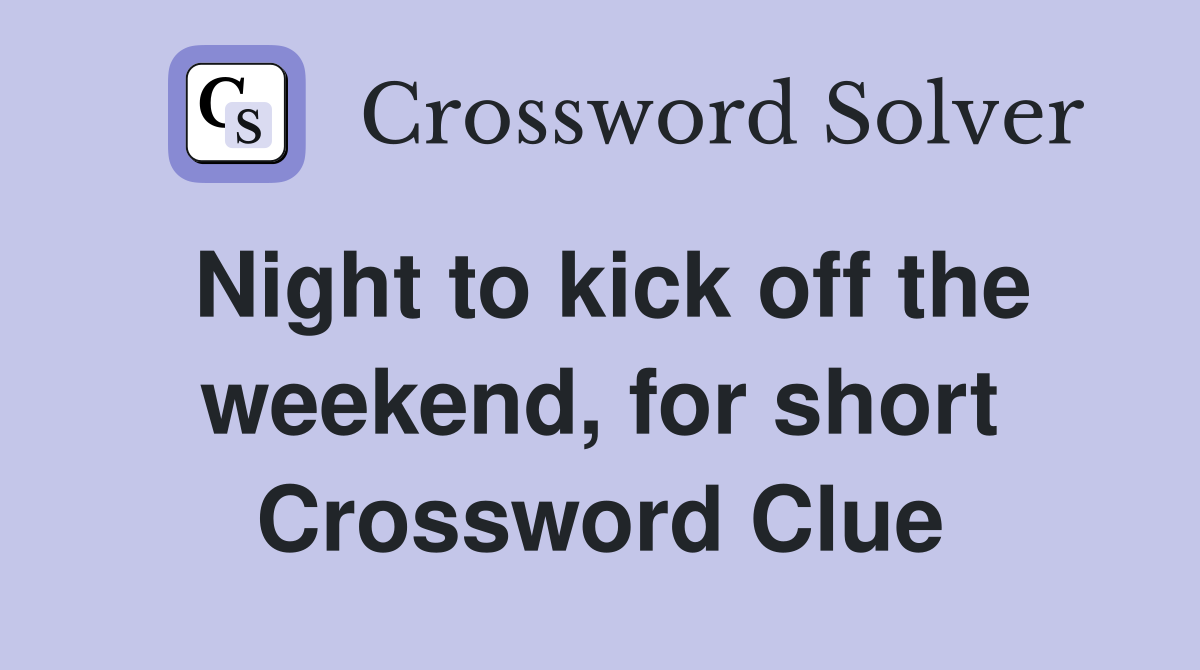 Night to kick off the weekend, for short Crossword Clue