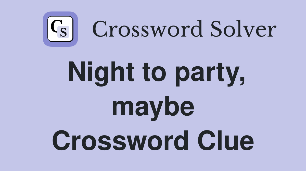 Night to party, maybe Crossword Clue