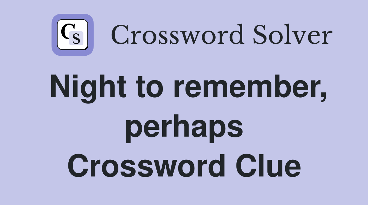 Night to remember, perhaps Crossword Clue