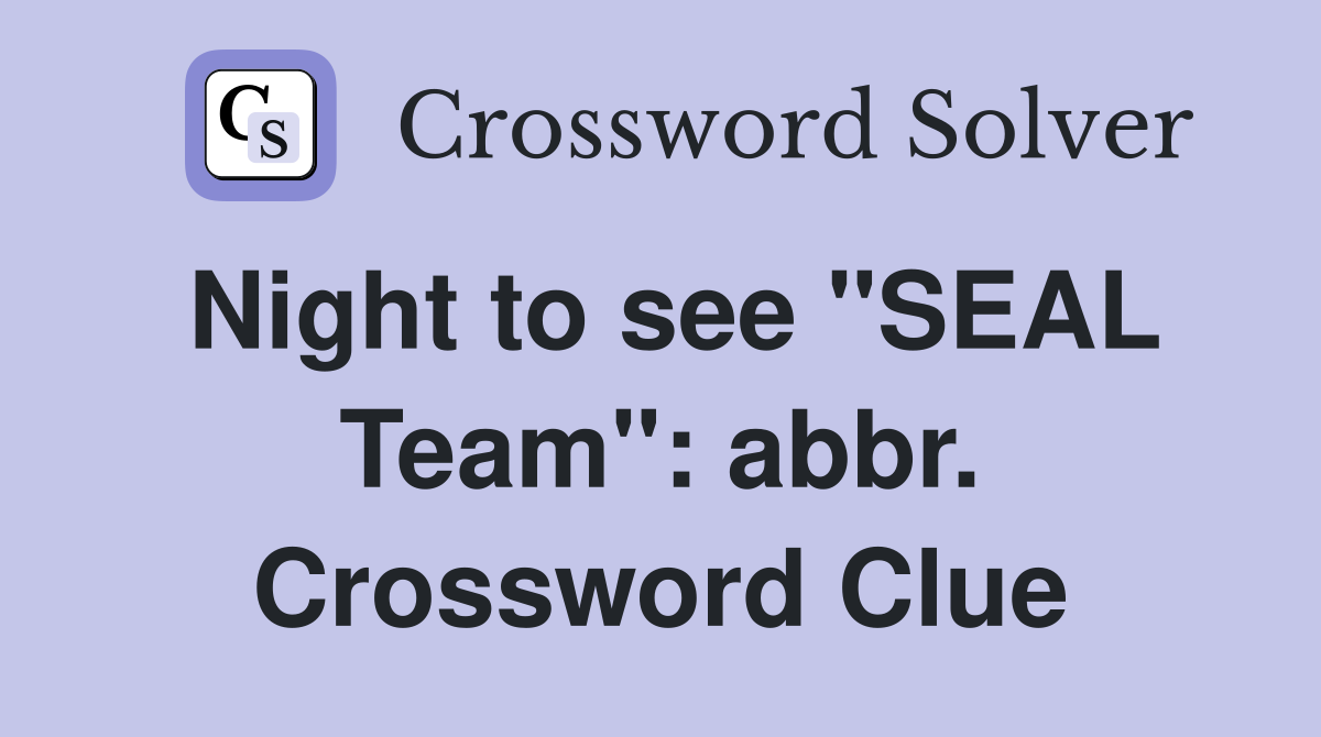Night to see "SEAL Team": abbr. Crossword Clue