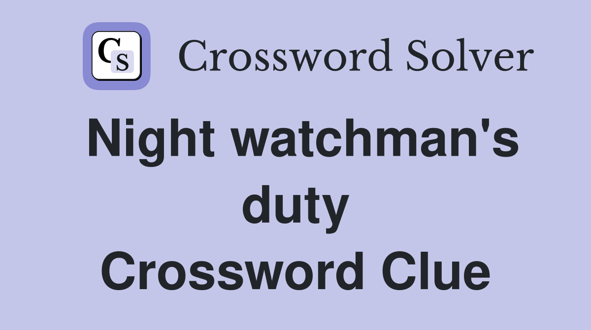 Night watchman's duty Crossword Clue