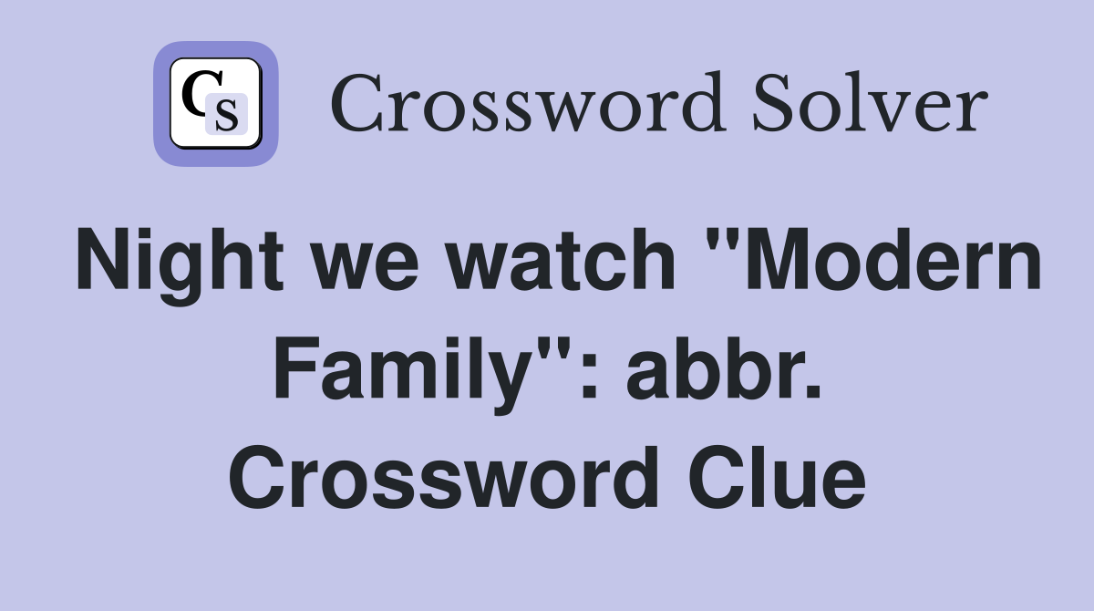 Night we watch "Modern Family": abbr. Crossword Clue