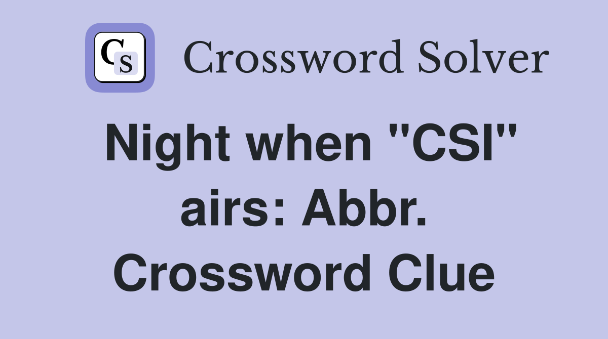 Night when "CSI" airs: Abbr. Crossword Clue