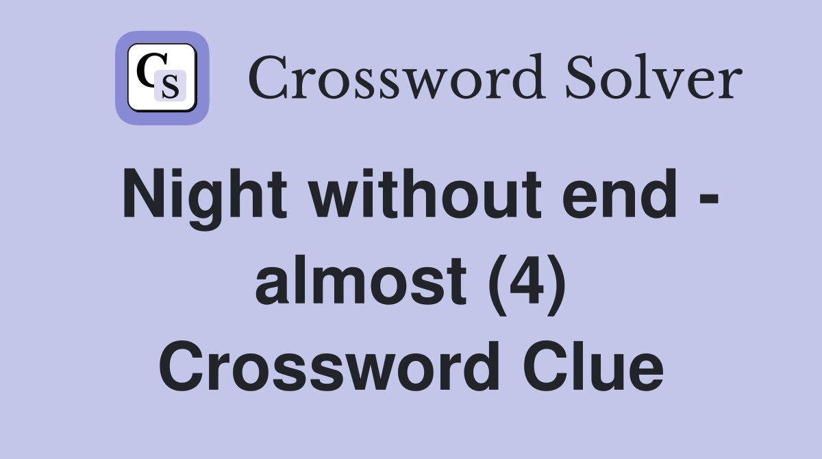 Night without end - almost (4) Crossword Clue