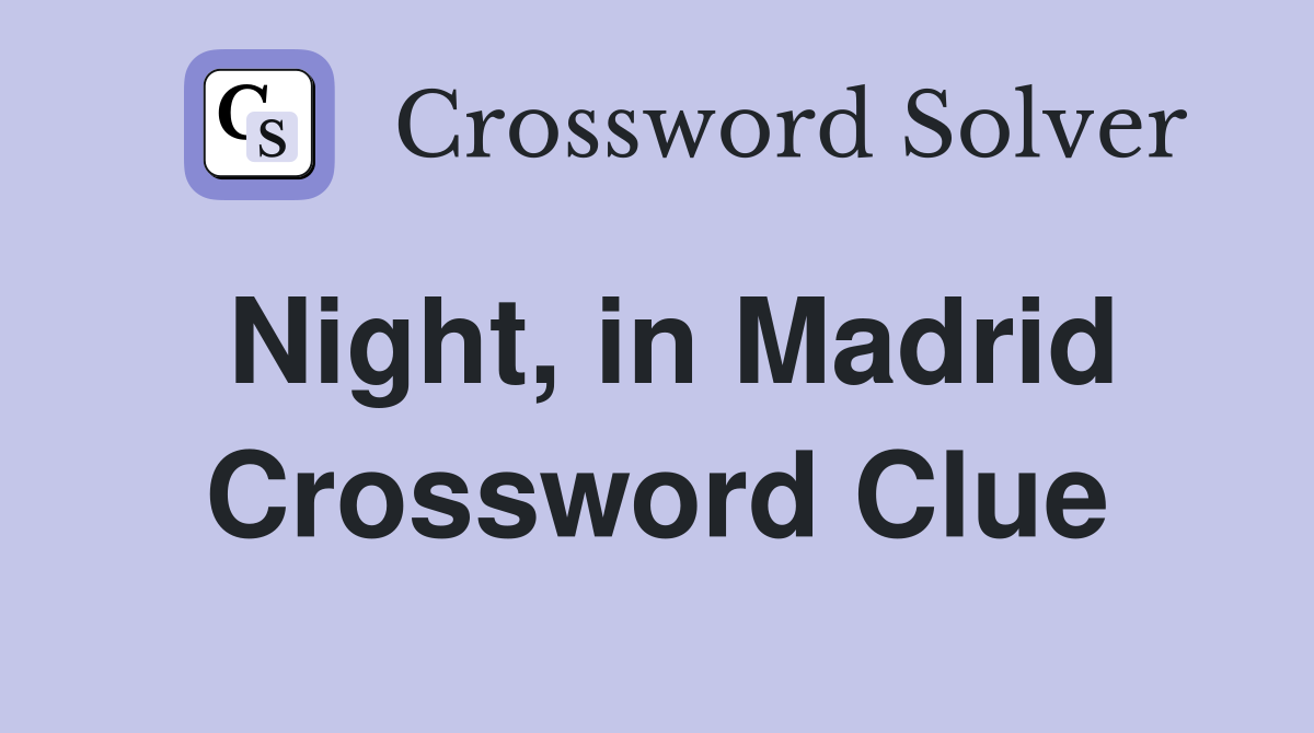 Night, in Madrid Crossword Clue