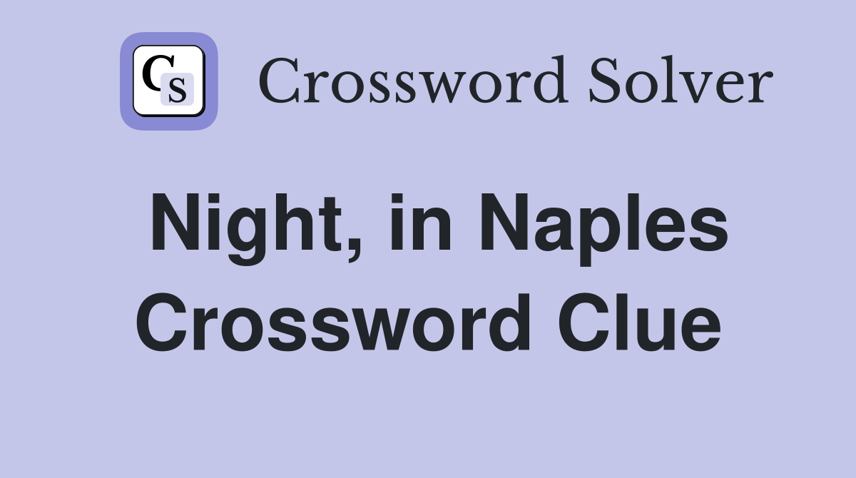 Night, in Naples Crossword Clue