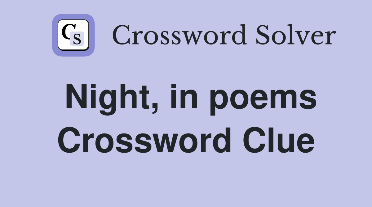 Night, in poems Crossword Clue