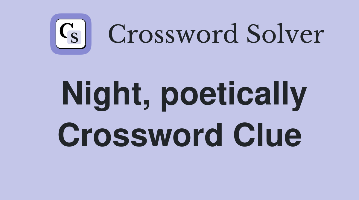 Night, poetically Crossword Clue