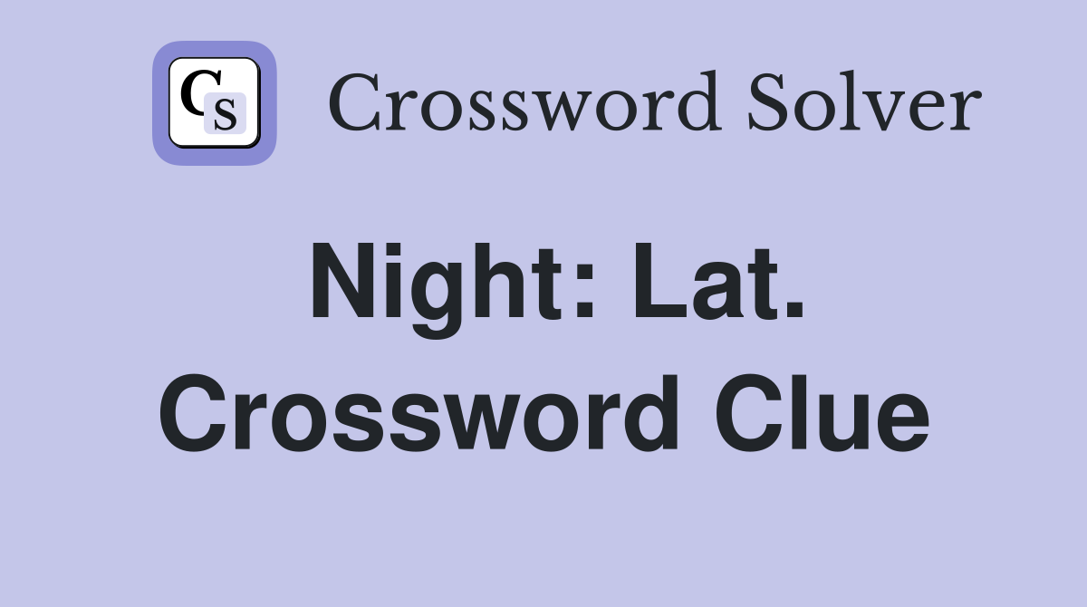 Night: Lat. Crossword Clue