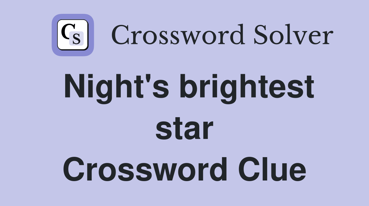 Night's brightest star Crossword Clue