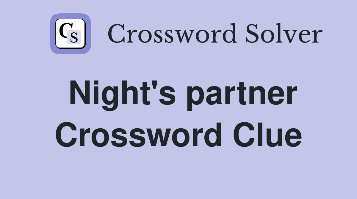 Night's partner Crossword Clue