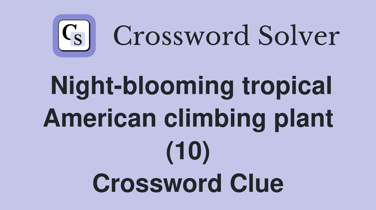 Night-blooming tropical American climbing plant (10) Crossword Clue