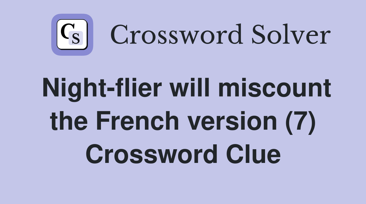 Night-flier will miscount the French version (7) Crossword Clue