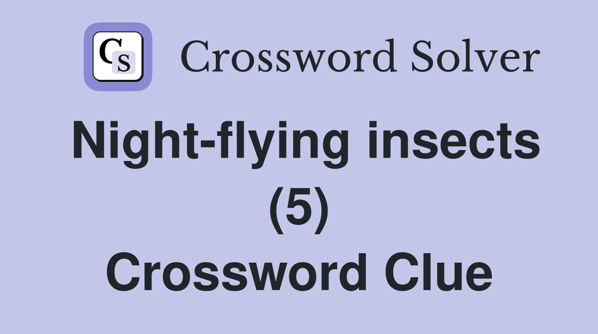 Night-flying insects (5) Crossword Clue
