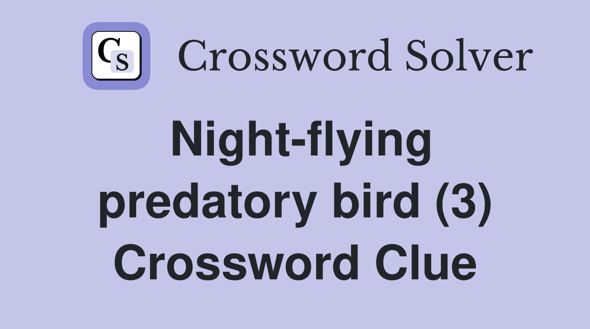 Night-flying predatory bird (3) Crossword Clue
