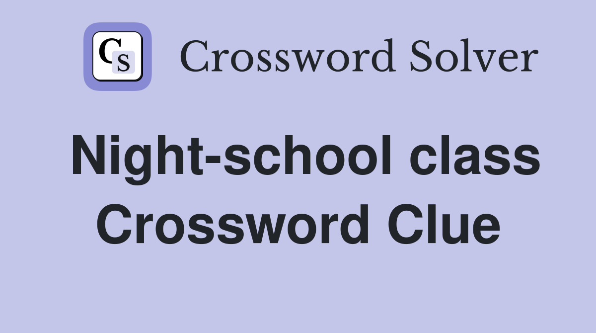 Night-school class Crossword Clue