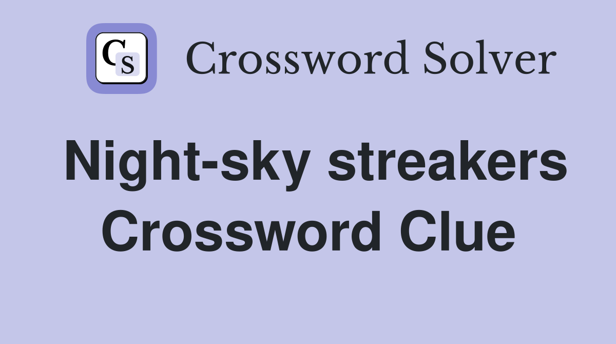 Night-sky streakers Crossword Clue