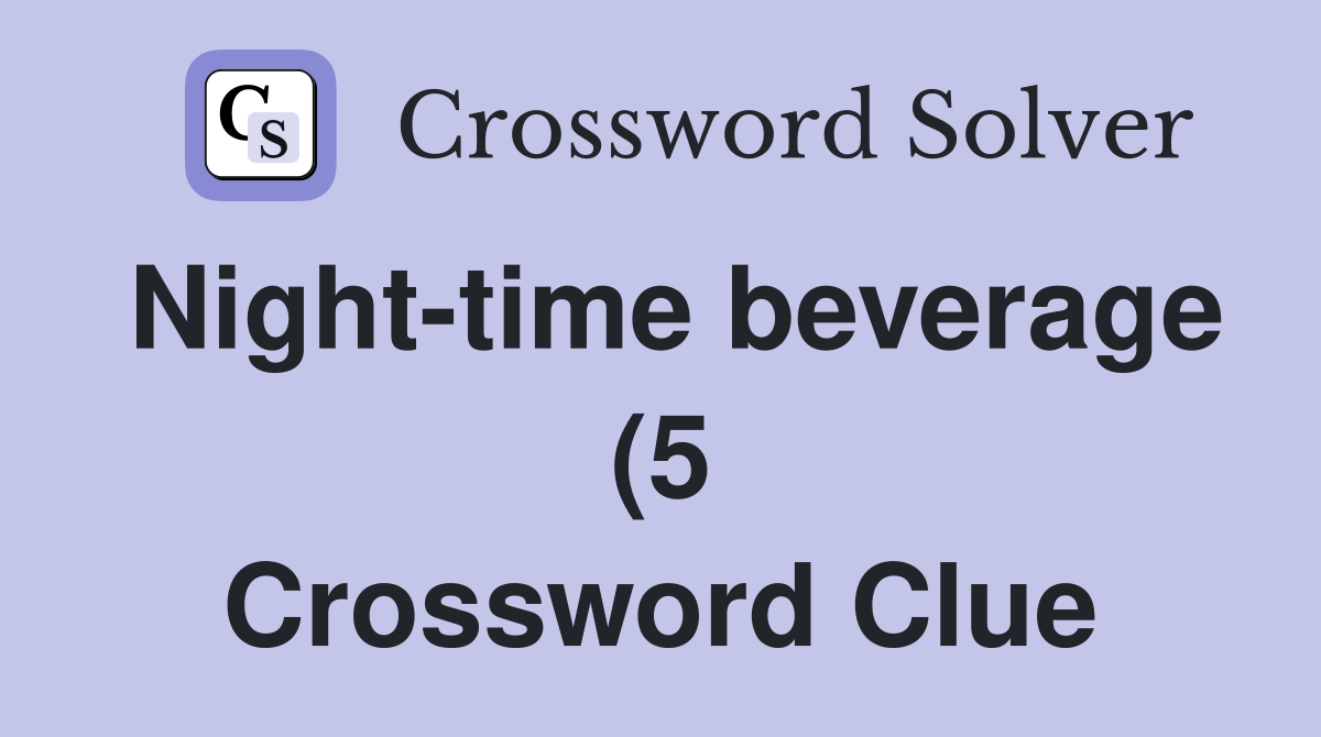 Night time beverage (5) Crossword Clue Answers Crossword Solver Night time beverage (5) Crossword Clue Answers Crossword Solver