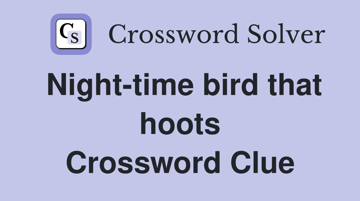 Night-time bird that hoots Crossword Clue
