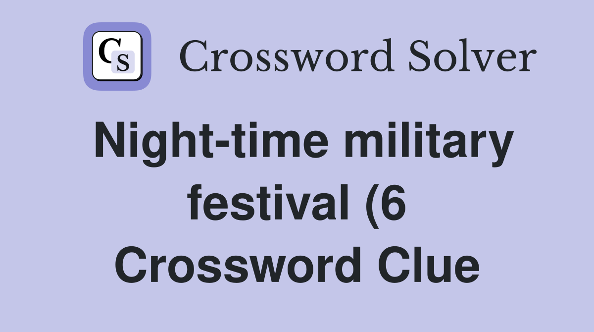 Night time military festival (6) Crossword Clue Answers Crossword Night time military festival (6) Crossword Clue Answers Crossword