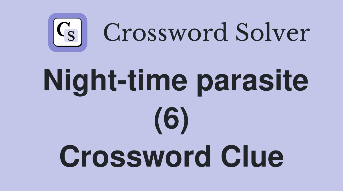 Night-time parasite (6) Crossword Clue