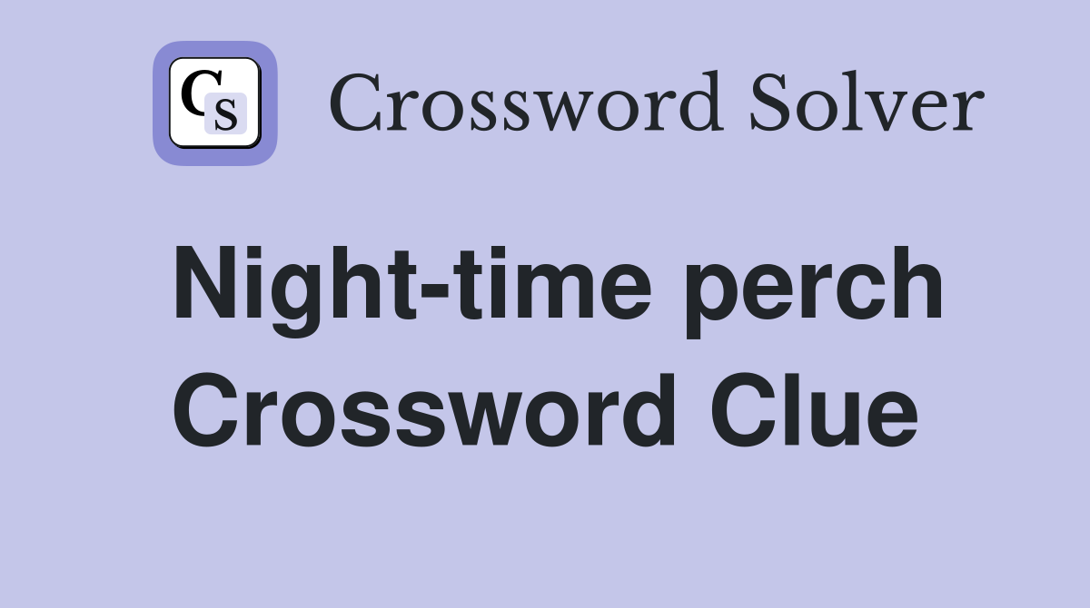 Night-time perch Crossword Clue