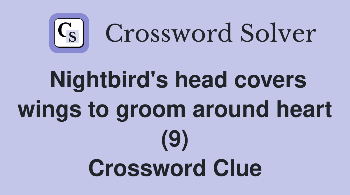 Nightbird's head covers wings to groom around heart (9) Crossword Clue