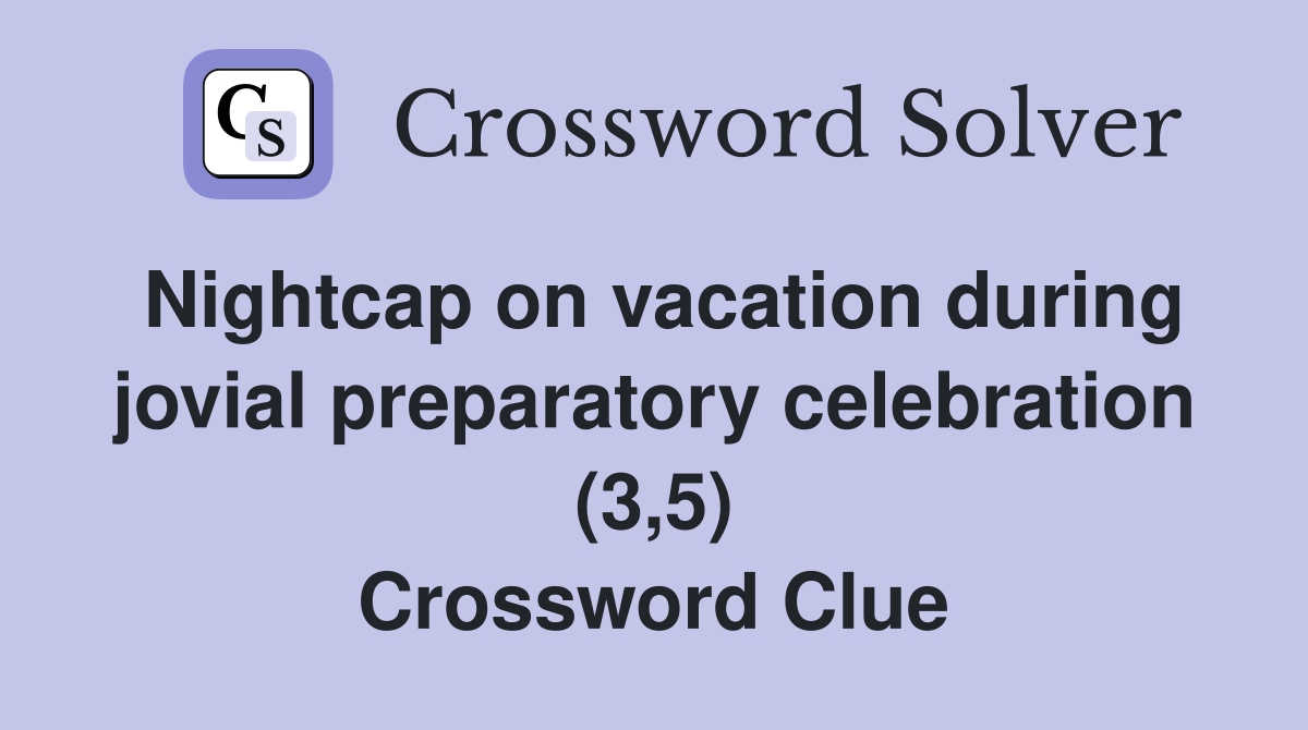Nightcap on vacation during jovial preparatory celebration (3,5) Crossword Clue
