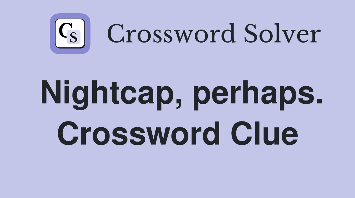 Nightcap, perhaps. Crossword Clue