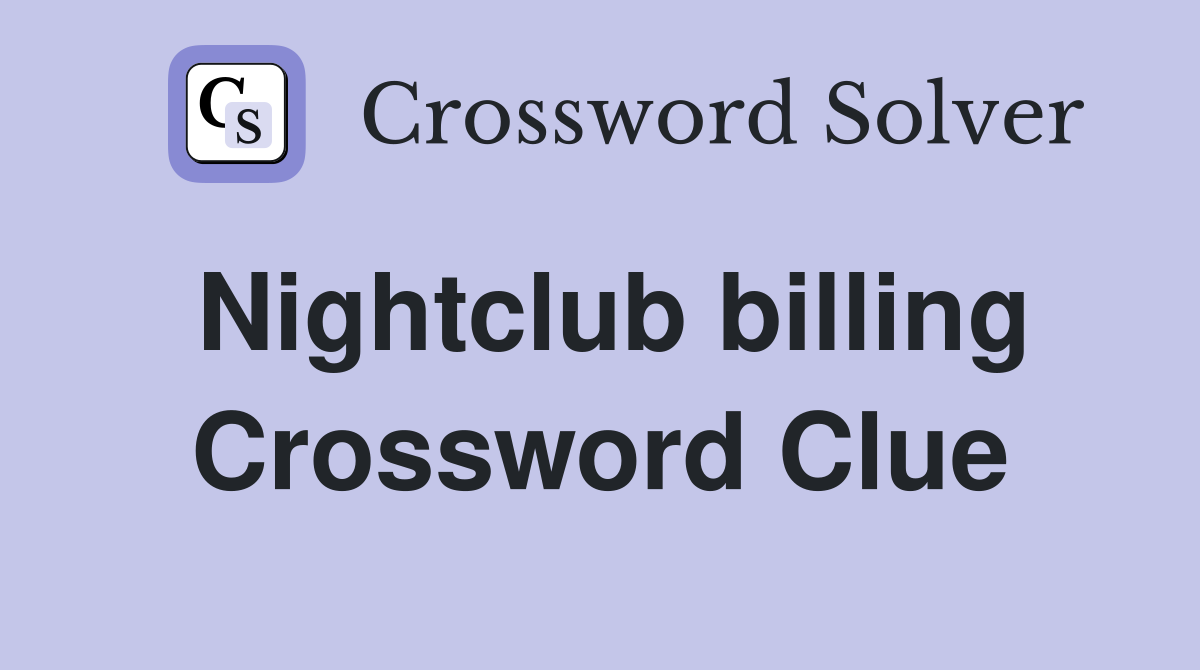 Nightclub billing Crossword Clue